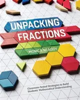 Unpacking Fractions : Stratégies testées en classe pour développer la compréhension mathématique des élèves - Unpacking Fractions: Classroom-Tested Strategies to Build Students' Mathematical Understanding