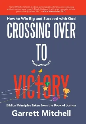 Passer à la victoire : Comment gagner gros et réussir avec Dieu - Crossing over to Victory: How to Win Big and Succeed with God