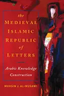 La République islamique médiévale des lettres : Construction du savoir arabe - The Medieval Islamic Republic of Letters: Arabic Knowledge Construction