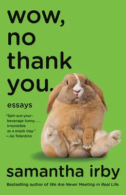 Wow, No Thank You.. : Essais - Wow, No Thank You.: Essays