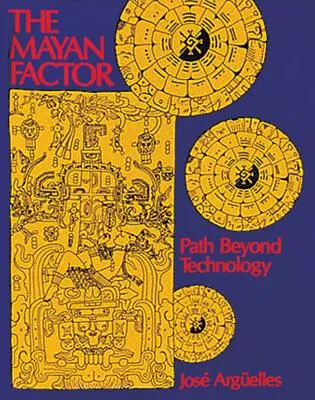 Le facteur maya : La voie au-delà de la technologie - The Mayan Factor: Path Beyond Technology