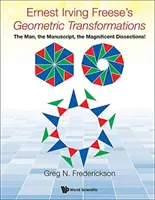 Les transformations géométriques d'Ernest Irving Freese : L'homme, le manuscrit, les magnifiques dissections ! - Ernest Irving Freese's Geometric Transformations: The Man, the Manuscript, the Magnificent Dissections!