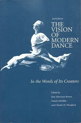 La vision de la danse moderne : La vision de la danse moderne : dans les mots de ses créateurs - The Vision of Modern Dance: In the Words of Its Creators