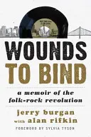 Wounds to Bind : Mémoires de la révolution folk-rock - Wounds to Bind: A Memoir of the Folk-Rock Revolution