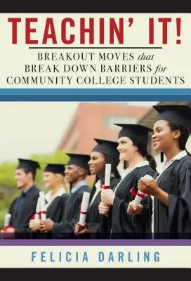 Teachin' It ! Des mouvements qui font tomber les barrières pour les étudiants des collèges communautaires - Teachin' It!: Breakout Moves That Break Down Barriers for Community College Students