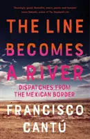 Line Becomes A River - Dispatches from the Mexican Border (La ligne devient une rivière - Dépêches de la frontière mexicaine) - Line Becomes A River - Dispatches from the Mexican Border