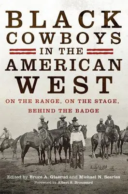 Cowboys noirs dans l'Ouest américain : Sur le champ de bataille, sur la scène, derrière l'insigne - Black Cowboys in the American West: On the Range, on the Stage, behind the Badge