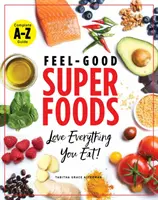 Les super-aliments qui font du bien : Aimez tout ce que vous mangez ! - Feel-Good Superfoods: Love Everything You Eat!