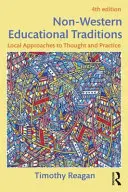 Traditions éducatives non occidentales : Approches locales de la pensée et de la pratique - Non-Western Educational Traditions: Local Approaches to Thought and Practice