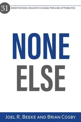 None Else : 31 méditations sur le caractère et les attributs de Dieu - None Else: 31 Meditations on God's Character and Attributes