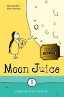 Jus de lune - Poèmes pour enfants - Moon Juice - Poems for Children