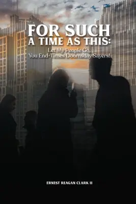 Pour un temps comme celui-ci : Laissez partir mon peuple, bande de prophètes de malheur de la fin des temps ! - For Such a Time as This: Let My People Go, You End-Times Doomsday Sayers!