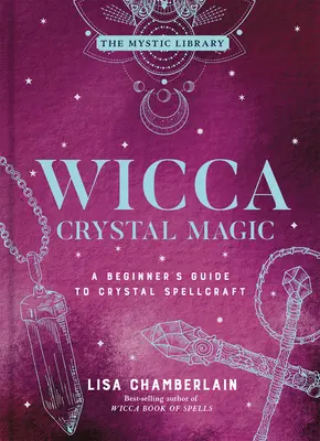 Wicca Crystal Magic, 4 : Guide du débutant pour la magie des cristaux - Wicca Crystal Magic, 4: A Beginner's Guide to Crystal Spellcraft