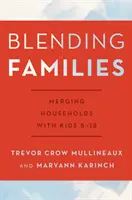 Les familles recomposées : Fusionner les ménages avec des enfants de 8 à 18 ans - Blending Families: Merging Households with Kids 8-18