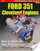 Ford 351 Cleveland Eng : Htb for Max Perf : How to Build for Max Performance - Ford 351 Cleveland Eng: Htb for Max Perf: How to Build for Max Performance