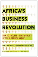 La révolution commerciale de l'Afrique : Comment réussir dans le prochain grand marché en croissance du monde - Africa's Business Revolution: How to Succeed in the World's Next Big Growth Market