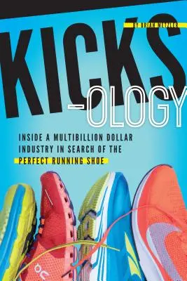 Kicksology : L'engouement, la science, la culture et le cool des chaussures de course à pied - Kicksology: The Hype, Science, Culture & Cool of Running Shoes