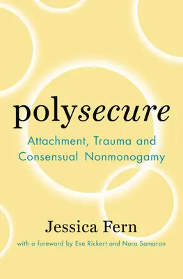 Polysecure : Attachement, traumatisme et non-monogamie consensuelle - Polysecure: Attachment, Trauma and Consensual Nonmonogamy