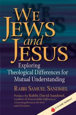 Nous, les Juifs et Jésus : Explorer les différences théologiques pour une compréhension mutuelle - We Jews and Jesus: Exploring Theological Differences for Mutual Understanding