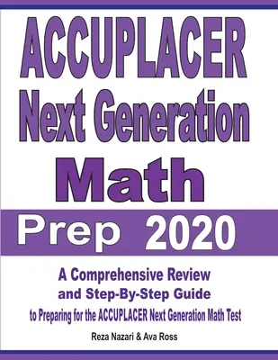 ACCUPLACER Next Generation Math Prep 2020 : Une révision complète et un guide étape par étape pour préparer le test ACCUPLACER Next Generation Math. - ACCUPLACER Next Generation Math Prep 2020: A Comprehensive Review and Step-By-Step Guide to Preparing for the ACCUPLACER Next Generation Math Test