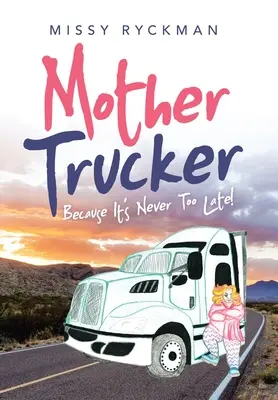 Mother Trucker : Parce qu'il n'est jamais trop tard ! - Mother Trucker: Because It's Never Too Late!