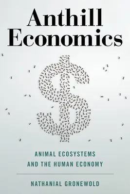 L'économie des fourmilières : Les écosystèmes animaux et l'économie humaine - Anthill Economics: Animal Ecosystems and the Human Economy