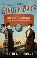 Quatre-vingts jours : La course autour du monde de Nellie Bly et Elizabeth Bisland pour écrire l'histoire - Eighty Days: Nellie Bly and Elizabeth Bisland's History-Making Race Around the World