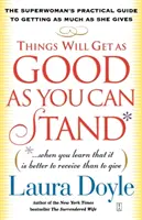 Les choses iront aussi bien que vous pouvez le supporter : (Quand vous apprendrez qu'il vaut mieux recevoir que donner) : Le guide pratique de la superwoman pour obtenir le maximum d'avantages. - Things Will Get as Good as You Can Stand: (When You Learn That It Is Better to Receive Than to Give): The Superwoman's Practical Guide to Getting as M