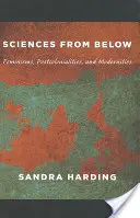 Les sciences d'en bas : Féminismes, postcolonialités et modernités - Sciences from Below: Feminisms, Postcolonialities, and Modernities