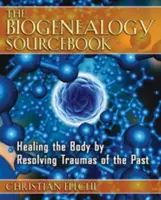 The Biogenealogy Sourcebook : Guérir le corps en résolvant les traumatismes du passé - The Biogenealogy Sourcebook: Healing the Body by Resolving Traumas of the Past