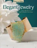 Bijoux élégants faciles à réaliser : Des projets chics qui scintillent et brillent - Easy-To-Make Elegant Jewelry: Chic Projects That Sparkle & Shine