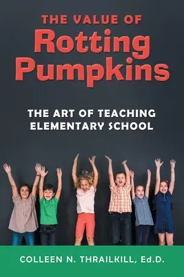 La valeur des citrouilles pourries : L'art d'enseigner à l'école primaire - The Value of Rotting Pumpkins: The Art of Teaching Elementary School