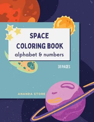 Les lettres et les chiffres du livre de coloriage de l'espace : Le livre de coloriage de l'espace pour les enfants : Livre de coloriage fantastique sur l'espace extra-atmosphérique avec des lettres et des chiffres 38 dessins uniques - Letters and Numbers Space Coloring Book: Space Coloring Book for Kids: Fantastic Outer Space Coloring Book with Letters and Numbers 38 unique designs