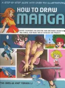 Comment dessiner des mangas : Un guide pas à pas avec plus de 750 illustrations : Techniques d'experts pour créer vos propres personnages et histoires de manga - How to Draw Manga: A Step-By-Step Guide with Over 750 Illustrations: Expert Techniques for Creating Your Own Manga Characters and Stories