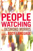 Peoplewatching - Le guide du langage corporel de Desmond Morris - Peoplewatching - The Desmond Morris Guide to Body Language