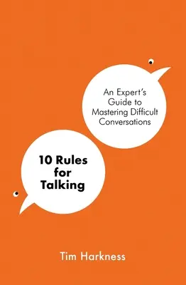 10 règles pour parler - Comment avoir des conversations difficiles dans un monde en colère - 10 Rules for Talking - How To Have Difficult Conversations in an Angry World