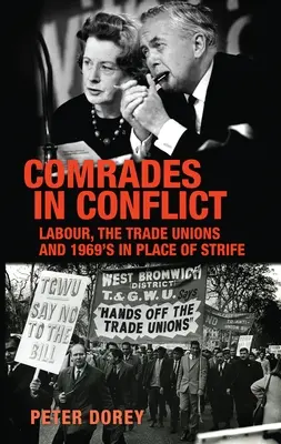 Camarades en conflit : Labour, the Trade Unions and 1969's in Place of Strife (Les camarades en conflit : le travail, les syndicats et la guerre de 1969 en lieu et place de la guerre) - Comrades in Conflict: Labour, the Trade Unions and 1969's in Place of Strife