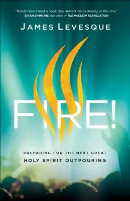 Le feu ! Se préparer pour le prochain grand déversement du Saint-Esprit - Fire!: Preparing for the Next Great Holy Spirit Outpouring