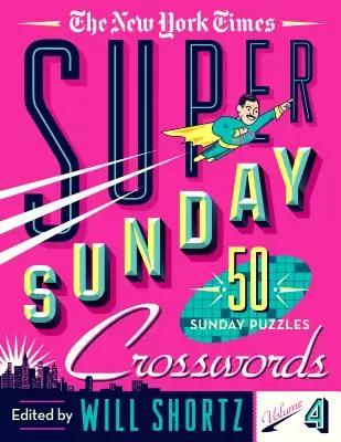 The New York Times Super Sunday Crosswords Volume 4 : 50 énigmes du dimanche - The New York Times Super Sunday Crosswords Volume 4: 50 Sunday Puzzles