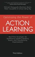 Optimiser le pouvoir de l'apprentissage par l'action : Stratégies en temps réel pour le développement des leaders, la constitution d'équipes et la transformation des organisations - Optimizing the Power of Action Learning: Real-Time Strategies for Developing Leaders, Building Teams and Transforming Organizations