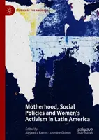 Maternité, politiques sociales et militantisme des femmes en Amérique latine - Motherhood, Social Policies and Women's Activism in Latin America