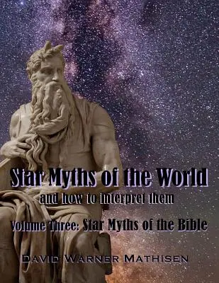 Mythes des étoiles du monde, volume trois : Les mythes de la Bible - Star Myths of the World, Volume Three: Star Myths of the Bible