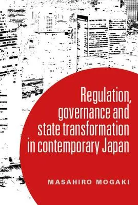 Comprendre la gouvernance dans le Japon contemporain : La transformation et l'État régulateur - Understanding governance in contemporary Japan: Transformation and the regulatory state