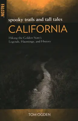 Spooky Trails and Tall Tales California : Les légendes, les hantises et l'histoire de l'État d'or en randonnée - Spooky Trails and Tall Tales California: Hiking the Golden State's Legends, Hauntings, and History