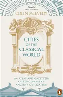 Cités du monde classique : Un atlas et un répertoire de 120 centres de la civilisation antique - Cities of the Classical World: An Atlas and Gazetteer of 120 Centres of Ancient Civilization