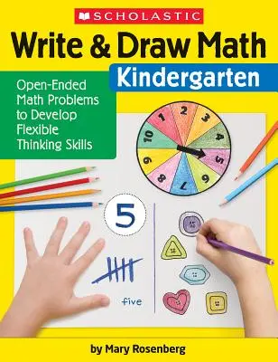 Écrire et dessiner les mathématiques : Kindergarten : Problèmes de mathématiques ouverts pour développer des capacités de réflexion flexibles - Write & Draw Math: Kindergarten: Open-Ended Math Problems to Develop Flexible Thinking Skills