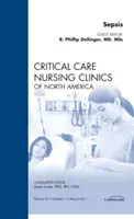 Sepsis, un numéro de Critical Care Nursing Clinics (Cliniques de soins infirmiers intensifs) - Sepsis, An Issue of Critical Care Nursing Clinics