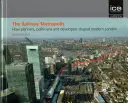 La métropole ferroviaire - Comment les planificateurs, les politiciens et les promoteurs ont façonné le Londres moderne - The Railway Metropolis - How Planners, Politicians and Developers Shaped Modern London