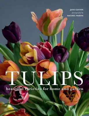 Tulipes : De belles variétés pour la maison et le jardin - Tulips: Beautiful Varieties for Home and Garden