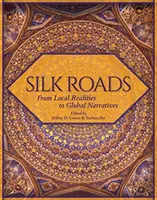 Les routes de la soie : Des réalités locales aux récits mondiaux - Silk Roads: From Local Realities to Global Narratives